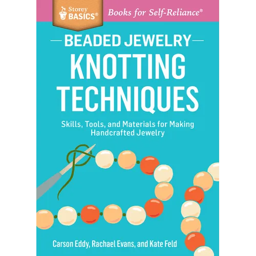 Beaded Jewelry: Knotting Techniques: Skills, Tools, and Materials for Making Handcrafted Jewelry. a Storey Basics(r) Title - Paperback
