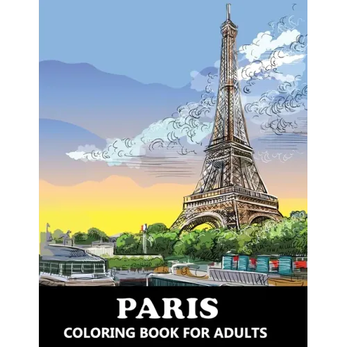 Paris Coloring Book for Adults: Stress Relief France Colouring Book in Grayscale for Teenagers and Grown-ups - Paperback
