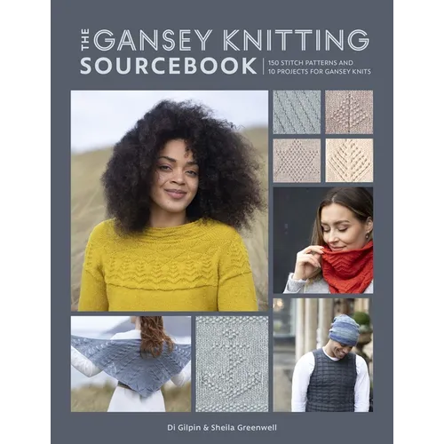 The Gansey Knitting Sourcebook: 150 Stitch Patterns and 10 Projects for Gansey Knits - Paperback