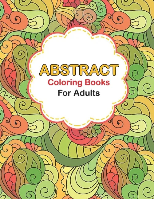 Abstract coloring books for adults: Abstract Coloring Books For Adults Relaxation For Women Or Men In Large Print, Pattern colouring books for adults - Paperback