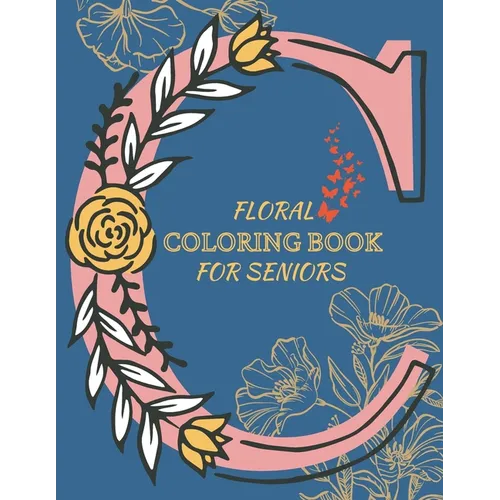 Floral Coloring Book for Seniors: Adult Floral Colour Book for Seniors - Nature Flowers Gardening Bohemian BOHO Coloring Book for Adults Relaxation - Paperback