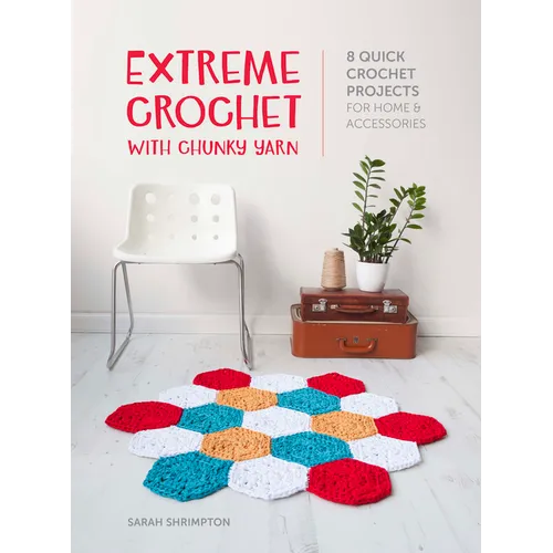 Extreme Crochet with Chunky Yarn: 8 Quick Crochet Projects for Home and Accessories - Paperback