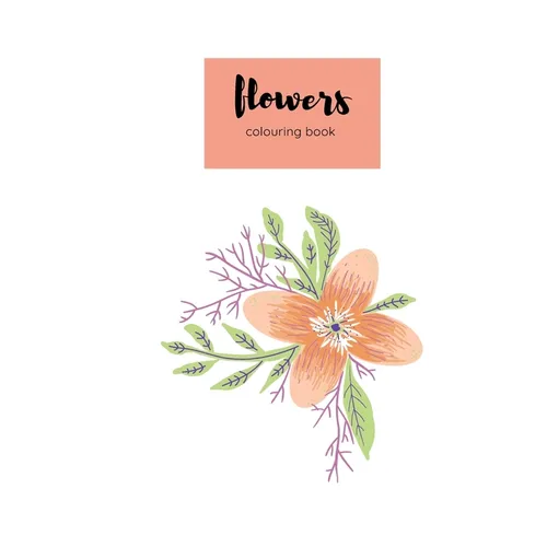 colouring book flowers: An Adult Coloring Book with Flower Collection, Bouquets, Wreaths, Swirls, Floral, Patterns, Decorations, Inspirational - Paperback